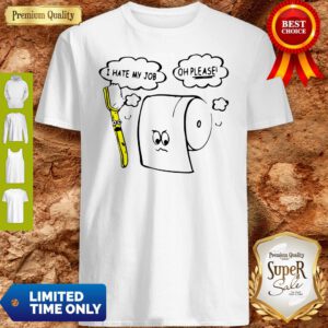 Awesome I Hate My Job Oh Please Toilet Paper Shirt