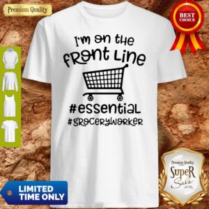 Awesome I’m On The Front Line Essential Grocery Worker Shirt