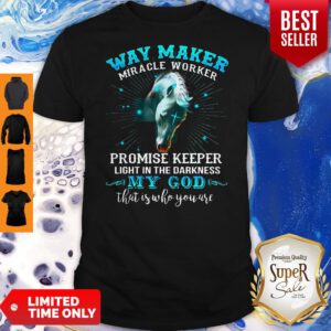 Horse Way Maker Miracle Worker Promise Keeper Light In The Darkness My God Shirt