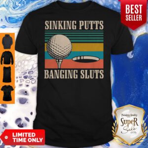 Nice Golf Sinking Putts Banging Sluts Vintage Shirt