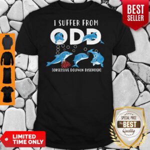 Premium I Suffer From Obsessive Dolphin Disorder Odd Shirt