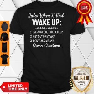 Rules When I First Wake Up Don’t Ask Me Any Damn Questions T-Shirt