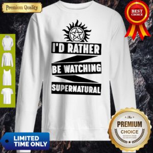 Official Id Rather Be Watching Supernatural Sweatshirt