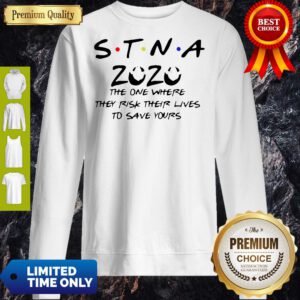 STNA 2020 The One Where They Risk Their Lives To Save Yours Sweatshirt