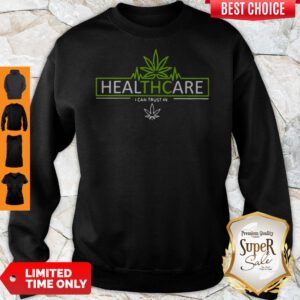 Top Cannabis Healthcare I Can Trust In Sweatshirt