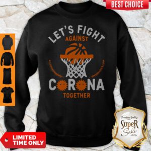 Top Basketball Lets Fight Against Coronavirus Together Sweatshirt