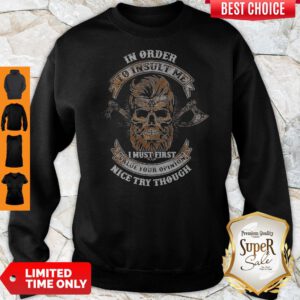 Barberia In Order To Insult Me I Must First Value Your Opinion Nice Try Though Sweatshirt