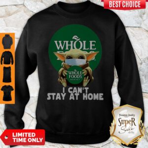 Baby Yoda Mask Whole Foods Market I Can’t Stay At Home Coronavirus Sweatshirt