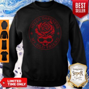 Top Skull Rose Flower Hello Darkness My Old Friend Sweatshirt