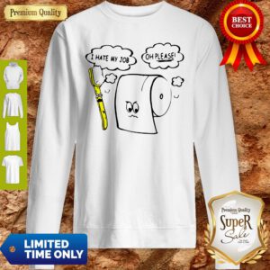 Awesome I Hate My Job Oh Please Toilet Paper Sweatshirt