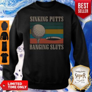Nice Golf Sinking Putts Banging Sluts Vintage Sweatshirt