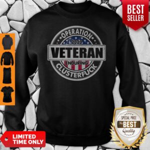 Nice Operation 2020 Veteran Enduring Clusterfuck Sweatshirt