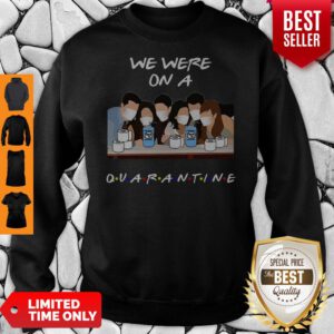 Premium Friends We Were On A Quarantine Sweatshirt