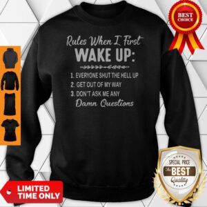 Rules When I First Wake Up Don’t Ask Me Any Damn Questions Sweatshirt