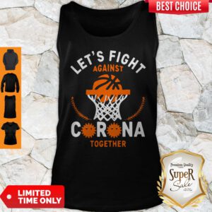 Top Basketball Lets Fight Against Coronavirus Together Tank Top