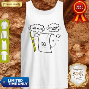 Awesome I Hate My Job Oh Please Toilet Paper Tank Top