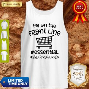 Awesome I’m On The Front Line Essential Grocery Worker Tank Top