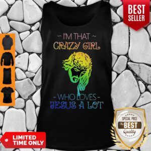 Top I’m That Crazy Girl Who Loves Jesus A Lot Tank Top