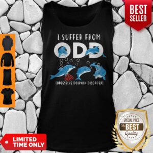 Premium I Suffer From Obsessive Dolphin Disorder Odd Tank Top