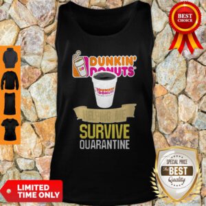 Nice Dunkin’ Donuts Helping Me Survive Quarantine Tank Top