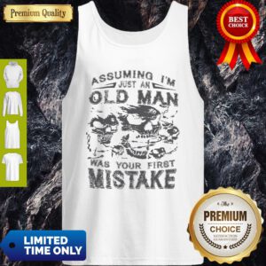 Skull Assuming I’m Just An Old Man Was Your First Mistake Tank Top
