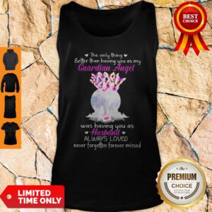 The Only Thing Better Than Having You As My Guardian Angel Was Having You As Husband Tank Top