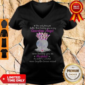 The Only Thing Better Than Having You As My Guardian Angel Was Having You As Husband V-neck