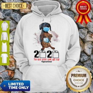 Top Dachshund 2020 The Year When Shit Got Real Quarantined Hoodie