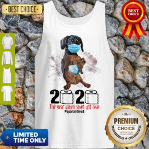 Top Dachshund 2020 The Year When Shit Got Real Quarantined Tank Top