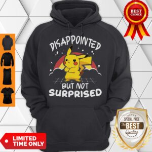 Top Pikachu Pokemon Disappointed But Not Surprised ShirtTop Pikachu Pokemon Disappointed But Not Surprised Hoodie