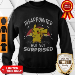 Top Pikachu Pokemon Disappointed But Not Surprised ShirtTop Pikachu Pokemon Disappointed But Not Surprised Sweatshirt