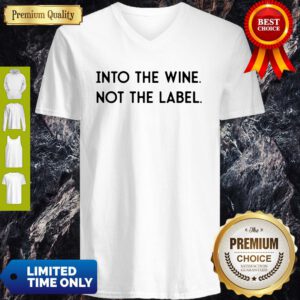 Top Into The Wine Not The Label V-neck