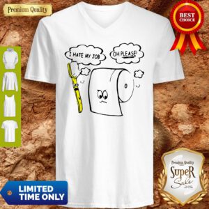 Awesome I Hate My Job Oh Please Toilet Paper V-neck