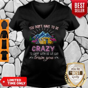 Flamingos You Dont Have To Be Crazy To Camp With Us We Can Train You V-neck