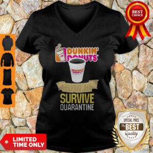 Nice Dunkin’ Donuts Helping Me Survive Quarantine V-neck