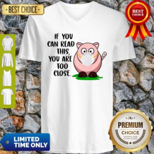 Cute Pig If You Can Read This You're Too Close V-neck