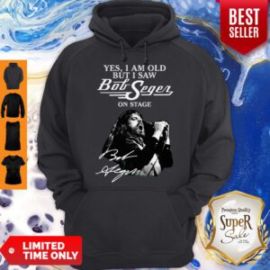 Yes I Am Old But I Saw Bob Seger On Stage Hoodie