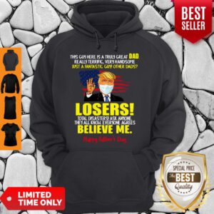 Donald Trump Mask This Guy Here Is A Truly Great Dad Really Terrific Very Handsome Just A Fantastic Guy Qther Dads Losers Happy Father’s Day 2020 American Flag Hoodie