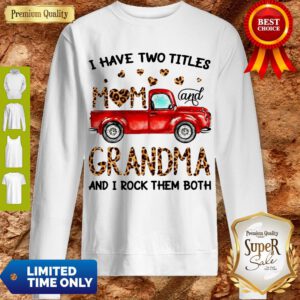A Have Two Titles Mom And Grandma And I Rock Them Both Leopard Sweatshirt