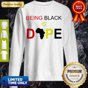 Awesome Being Black Is Dope Sweatshirt
