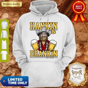 Awesome Hankin And Drankin Shiticoolers Hoodie