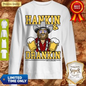 Awesome Hankin And Drankin Shiticoolers Sweatshirt
