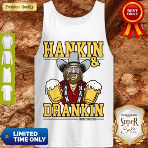 Awesome Hankin And Drankin Shiticoolers Tank Top