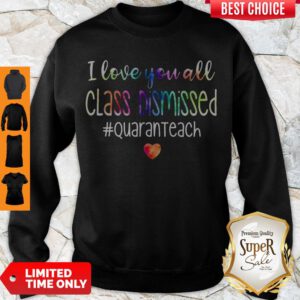 Awesome I Love You All Class Dismissed Sweatshirt