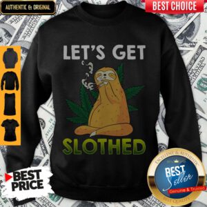 Awesome Weed Let's Get Slothed Sweatshirt