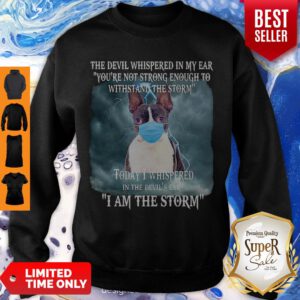 Boston Terrier Mask The Devil Whispered In My Ear Youre Not Strong Sweatshirt