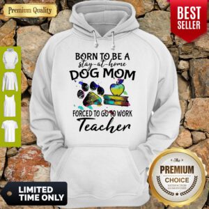 Caduceus Born To Be A Stay At Home Dog Paw Mom Forced To Go To Work Teacher Hoodie