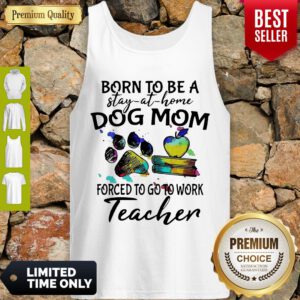 Caduceus Born To Be A Stay At Home Dog Paw Mom Forced To Go To Work Teacher Tank Top
