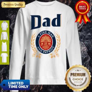 Dad A Fine Man And Patriot Miller Lite Fathers Day Sweatshirt