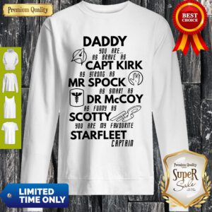 Daddy, You Are As Brave As Captain Kirk Mr. Spock Dr. Mccoy Scotty Starfleet Captain Sweatshirt